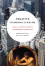 Negative Cosmopolitanism: Cultures and Politics of World Citizenship after Globalization