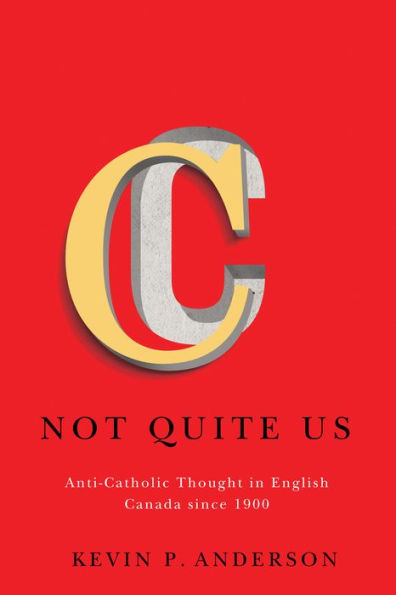 Not Quite Us: Anti-Catholic Thought in English Canada since 1900