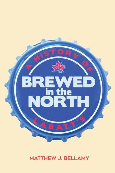 Brewed in the North: A History of Labatt's