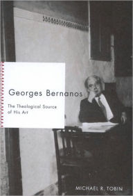Title: Georges Bernanos: The Theological Source of His Art, Author: Michael Tobin
