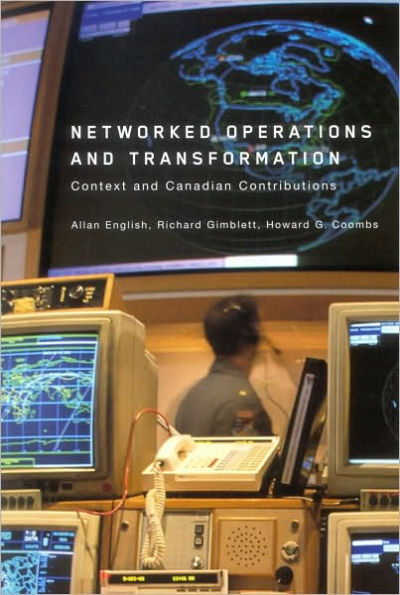 Networked Operations and Transformation: Context and Canadian Contributions