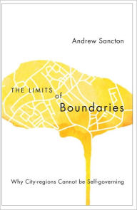 Title: The Limits of Boundaries: Why City-Regions Cannot Be Self-Governing, Author: Andrew Sancton