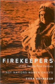 Title: Firekeepers of the Twenty-First Century: First Nations Women Chiefs, Author: Cora Voyageur