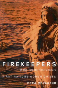 Title: Firekeepers of the Twenty-First Century: First Nations Women Chiefs, Author: Cora Voyageur