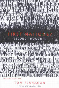 Title: First Nations? Second Thoughts, Second Edition, Author: Tom Flanagan