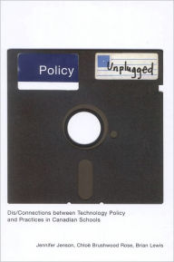 Title: Policy Unplugged: Dis/Connections between Technology Policy and Practices in Canadian Schools, Author: Jennifer Jenson