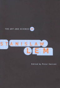 Title: The Art and Science of Stanislaw Lem, Author: Peter Swirski