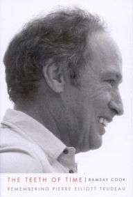 Title: Teeth of Time: Remembering Pierre Elliott Trudeau, Author: Ramsay Cook
