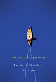 Title: The Watch that Ends the Night, Author: Hugh MacLennan