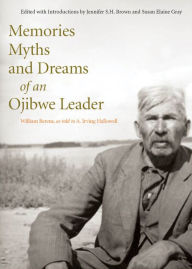 Title: Memories, Myths, and Dreams of an Ojibwe Leader, Author: William Berens