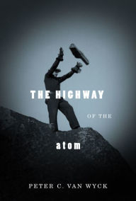 Title: Highway of the Atom, Author: Peter van Wyck