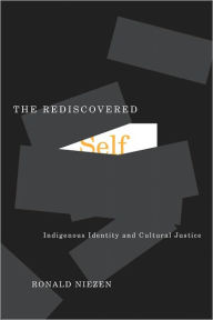 Title: Rediscovered Self: Indigenous Identity and Cultural Justice, Author: Ronald Niezen