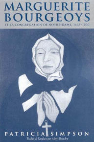 Title: Marguerite Bourgeoys et la Congrégation de Notre Dame, 1665-1670, Author: Patricia Simpson