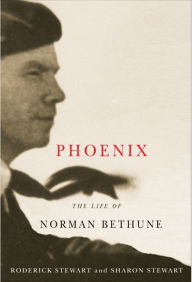 Title: Phoenix: The Life of Norman Bethune, Author: Roderick Stewart