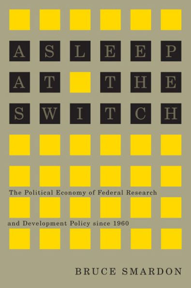 Asleep at the Switch: The Political Economy of Federal Research and Development Policy since 1960