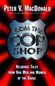From the Cop Shop: Hilarious Tales from Our Men and Women of the Badge