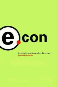E.Con: How the Internet Undermines Democracy