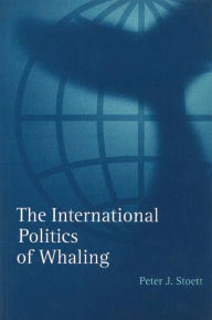 Title: The International Politics of Whaling, Author: Peter J. Stoett