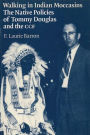 Walking in Indian Moccasins: Native Policies of Tommy Douglas and the CCF