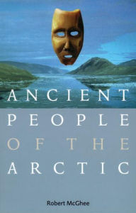 Title: Ancient People of the Arctic, Author: Robert McGhee