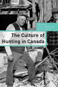 Title: The Culture of Hunting in Canada, Author: Jean L. Manore