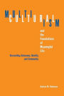 Multiculturalism and the Foundations of Meaningful Life: Reconciling Autonomy, Identity, and Community