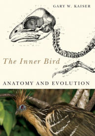 Title: The Inner Bird: Anatomy and Evolution, Author: Gary W. Kaiser