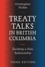 Treaty Talks in British Columbia: Building a New Relationship / Edition 3