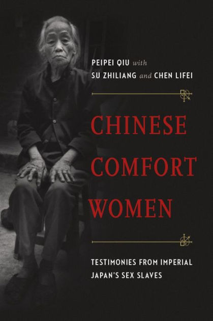 Chinese Comfort Women Testimonies From Imperial Japan S Sex