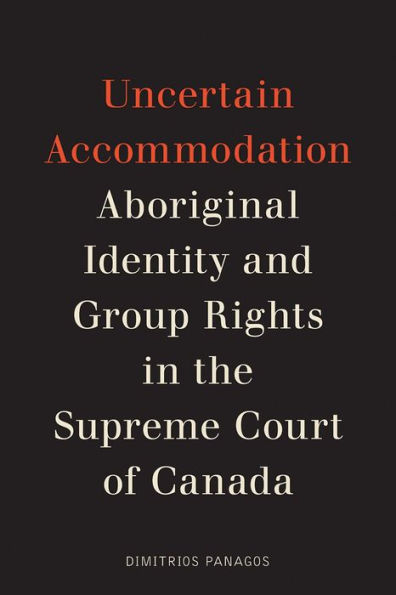 Uncertain Accommodation: Aboriginal Identity and Group Rights in the Supreme Court of Canada