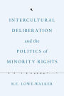Intercultural Deliberation and the Politics of Minority Rights