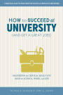 How to Succeed at University (and Get a Great Job!): Mastering the Critical Skills You Need for School, Work, and Life