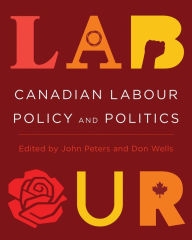 Title: Canadian Labour Policy and Politics, Author: John Peters