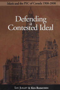 Title: Defending a Contested Ideal: Merit and the Public Service Commission, 1908-2008, Author: Luc Juillet