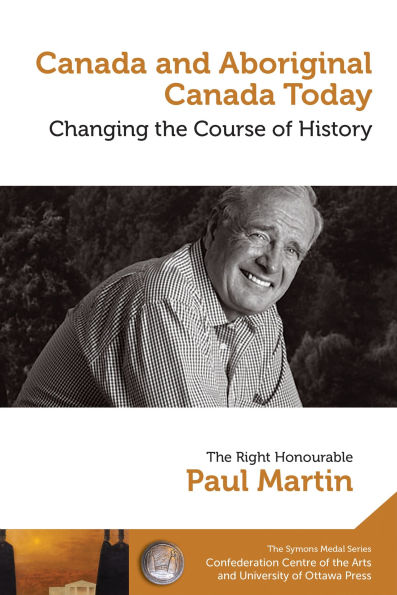 Paul Martin : Canada and Aboriginal Canada Today - Le Canada et le Canada autochtone aujourd'hui: Changing the Course of History - Changer le cours de l'histoire