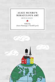 Title: Alice Munro's Miraculous Art: Critical Essays, Author: Janice  Fiamengo