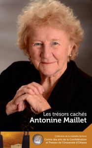 Title: Antonine Maillet : Les trésors cachés - Our Hidden Treasures, Author: Antonine Maillet