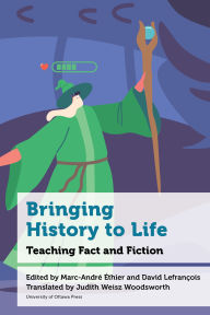 Title: Bringing History to Life: Teaching Fact and Fiction, Author: Marc-André Éthier