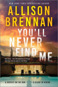 Title: You'll Never Find Me: A Novel, Author: Allison Brennan