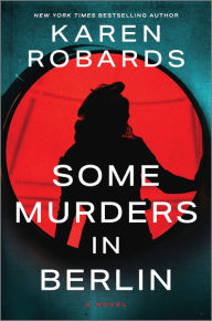 Title: Some Murders in Berlin: A WWII Historical Fiction Novel, Author: Karen Robards