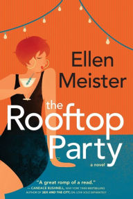 Title: The Rooftop Party: A Novel, Author: Ellen Meister