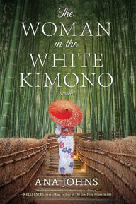 Title: The Woman in the White Kimono: A Novel, Author: Ana Johns