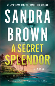 Title: A Secret Splendor: A Novel, Author: Sandra Brown