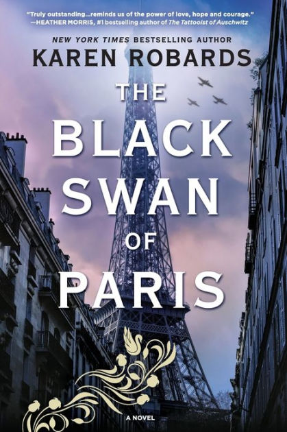 The Black Swan of Paris: A WWII Novel Karen Robards, Paperback | & Noble®