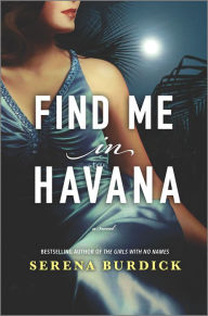 Title: Find Me in Havana: A Novel, Author: Serena Burdick