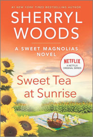 Title: Sweet Tea at Sunrise (Sweet Magnolias Series #6), Author: Sherryl Woods