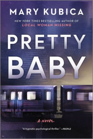 Title: Pretty Baby: A Gripping Novel of Psychological Suspense, Author: Mary Kubica