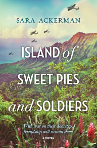 Title: Island of Sweet Pies and Soldiers, Author: Sara Ackerman