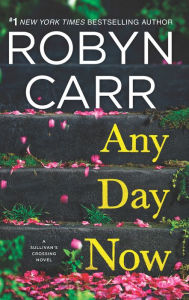 Title: Any Day Now (Sullivan's Crossing Series #2), Author: Robyn Carr