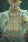 An Almond for a Parrot: A Novel
